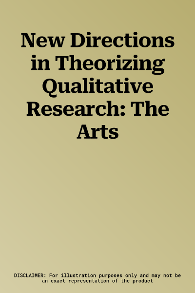 New Directions in Theorizing Qualitative Research: The Arts