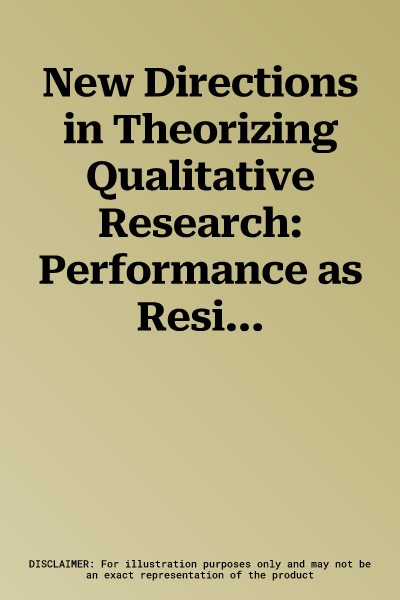 New Directions in Theorizing Qualitative Research: Performance as Resistance