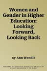 Women and Gender in Higher Education: Looking Forward, Looking Back