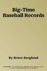 Big-Time Baseball Records