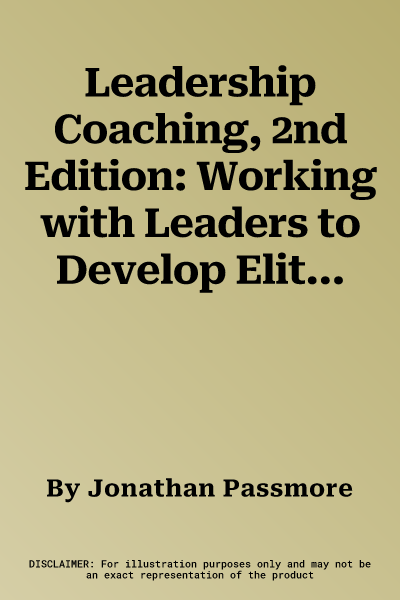 Leadership Coaching, 2nd Edition: Working with Leaders to Develop Elite Performance