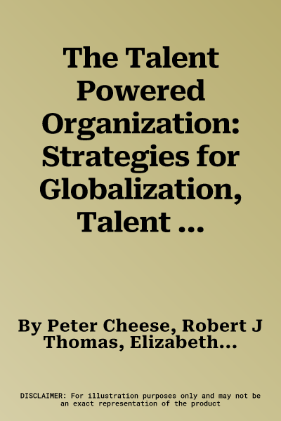 The Talent Powered Organization: Strategies for Globalization, Talent Management and High Performance