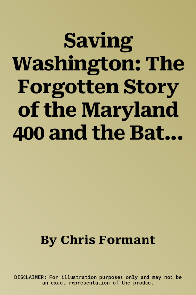 Saving Washington: The Forgotten Story of the Maryland 400 and the Battle of Brooklyn