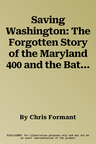 Saving Washington: The Forgotten Story of the Maryland 400 and the Battle of Brooklyn