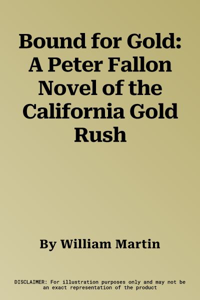 Bound for Gold: A Peter Fallon Novel of the California Gold Rush