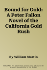 Bound for Gold: A Peter Fallon Novel of the California Gold Rush