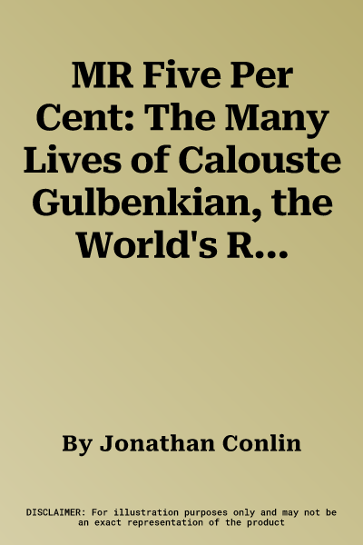 MR Five Per Cent: The Many Lives of Calouste Gulbenkian, the World's Richest Man