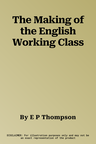 The Making of the English Working Class