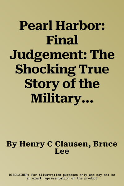 Pearl Harbor: Final Judgement: The Shocking True Story of the Military Intelligence Failure at Pearl Harbor and the Fourteen Men Responsible for the