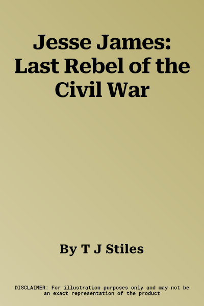 Jesse James: Last Rebel of the Civil War