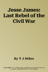 Jesse James: Last Rebel of the Civil War