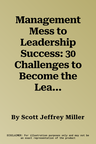 Management Mess to Leadership Success: 30 Challenges to Become the Leader You Would Follow