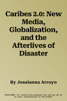 Caribes 2.0: New Media, Globalization, and the Afterlives of Disaster