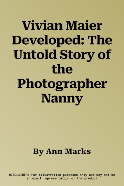 Vivian Maier Developed: The Untold Story of the Photographer Nanny