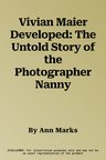 Vivian Maier Developed: The Untold Story of the Photographer Nanny