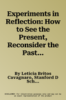 Experiments in Reflection: How to See the Present, Reconsider the Past, and Shape the Future