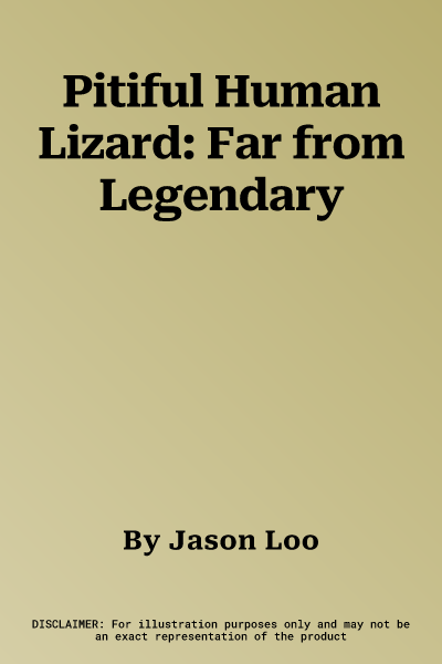 Pitiful Human Lizard: Far from Legendary