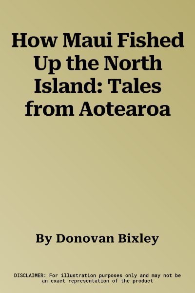 How Maui Fished Up the North Island: Tales from Aotearoa