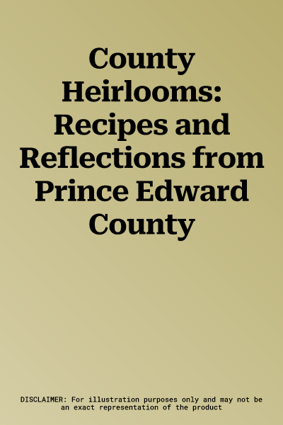 County Heirlooms: Recipes and Reflections from Prince Edward County