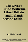 The Diver's Guide to Marine Life of Britain and Ireland: Second Edition