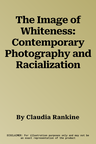 The Image of Whiteness: Contemporary Photography and Racialization