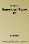 Plotin, Enneades: Tome IV