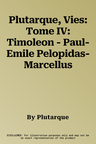 Plutarque, Vies: Tome IV: Timoleon - Paul-Emile Pelopidas-Marcellus