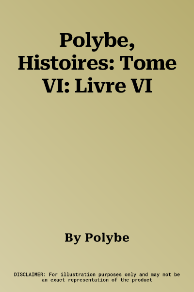 Polybe, Histoires: Tome VI: Livre VI