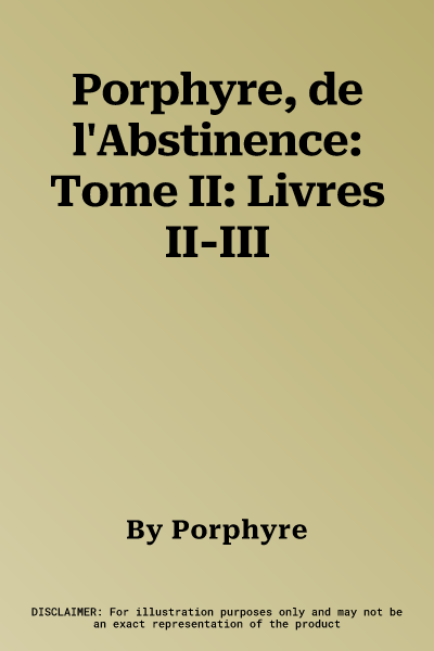 Porphyre, de l'Abstinence: Tome II: Livres II-III