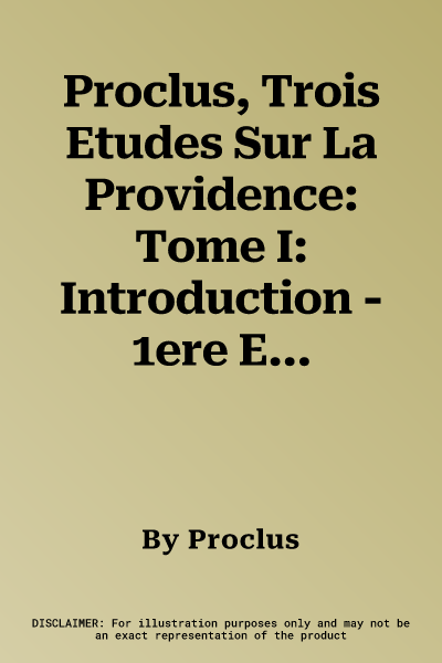 Proclus, Trois Etudes Sur La Providence: Tome I: Introduction - 1ere Etude: Dix Problemes Concernant La Providence