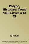 Polybe, Histoires: Tome VIII: Livres X Et XI