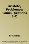 Aristote, Problemes: Tome I, Sections I-X