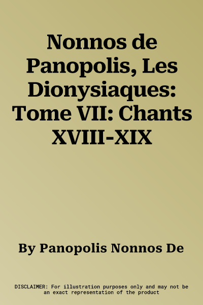 Nonnos de Panopolis, Les Dionysiaques: Tome VII: Chants XVIII-XIX