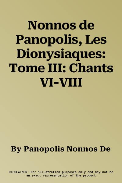 Nonnos de Panopolis, Les Dionysiaques: Tome III: Chants VI-VIII