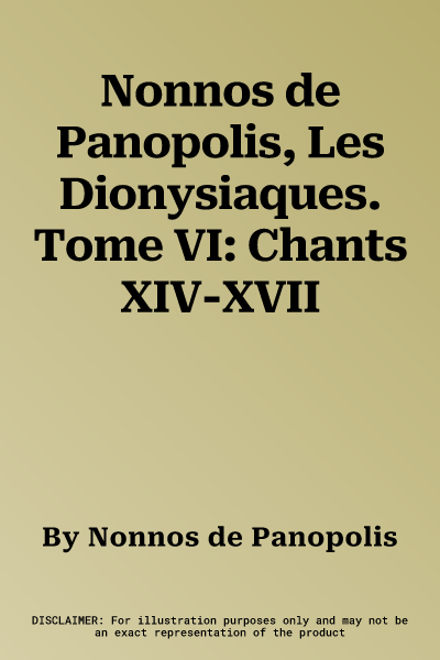 Nonnos de Panopolis, Les Dionysiaques. Tome VI: Chants XIV-XVII