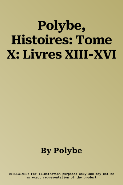 Polybe, Histoires: Tome X: Livres XIII-XVI