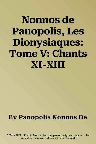 Nonnos de Panopolis, Les Dionysiaques: Tome V: Chants XI-XIII