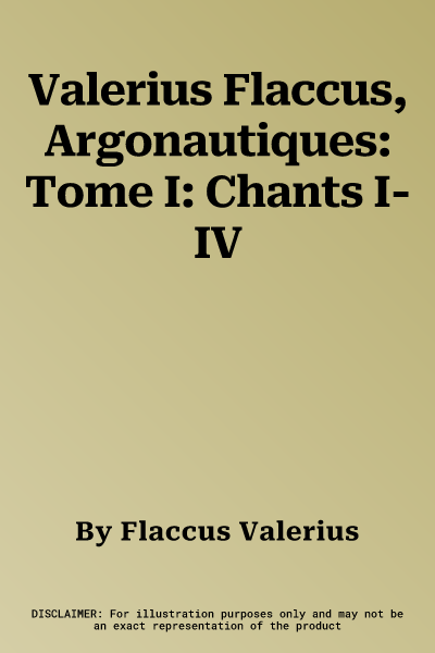 Valerius Flaccus, Argonautiques: Tome I: Chants I-IV