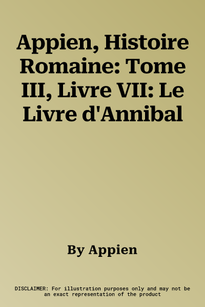 Appien, Histoire Romaine: Tome III, Livre VII: Le Livre d'Annibal