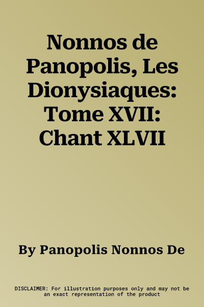 Nonnos de Panopolis, Les Dionysiaques: Tome XVII: Chant XLVII