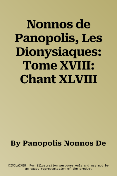 Nonnos de Panopolis, Les Dionysiaques: Tome XVIII: Chant XLVIII