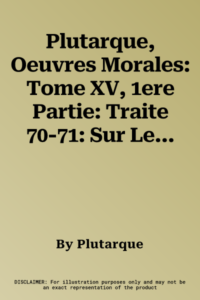 Plutarque, Oeuvres Morales: Tome XV, 1ere Partie: Traite 70-71: Sur Les Contradictions Stoiciennes - Synopsis Du Traite 'Que Les Stoiciens Tiennen