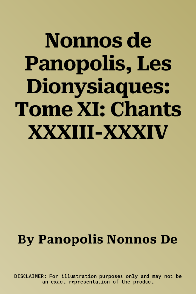 Nonnos de Panopolis, Les Dionysiaques: Tome XI: Chants XXXIII-XXXIV