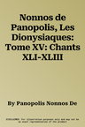 Nonnos de Panopolis, Les Dionysiaques: Tome XV: Chants XLI-XLIII