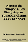 Nonnos de Panopolis, Les Dionysiaques: Tome XII: Chants XXXV Et XXXVI