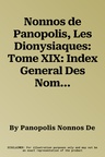 Nonnos de Panopolis, Les Dionysiaques: Tome XIX: Index General Des Noms Propres