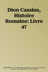 Dion Cassius, Histoire Romaine: Livre 47