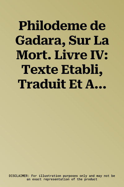 Philodeme de Gadara, Sur La Mort. Livre IV: Texte Etabli, Traduit Et Annote Par Daniel Delattre