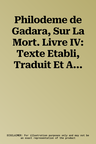 Philodeme de Gadara, Sur La Mort. Livre IV: Texte Etabli, Traduit Et Annote Par Daniel Delattre