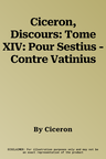 Ciceron, Discours: Tome XIV: Pour Sestius - Contre Vatinius